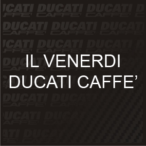 Evento IL VENERDI DUCATI CAFFE'