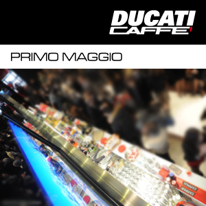 Evento PRIMO MAGGIO al DUCATI CAFFE' di Roma